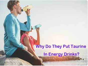 Why Do They Put Taurine In Energy Drinks?